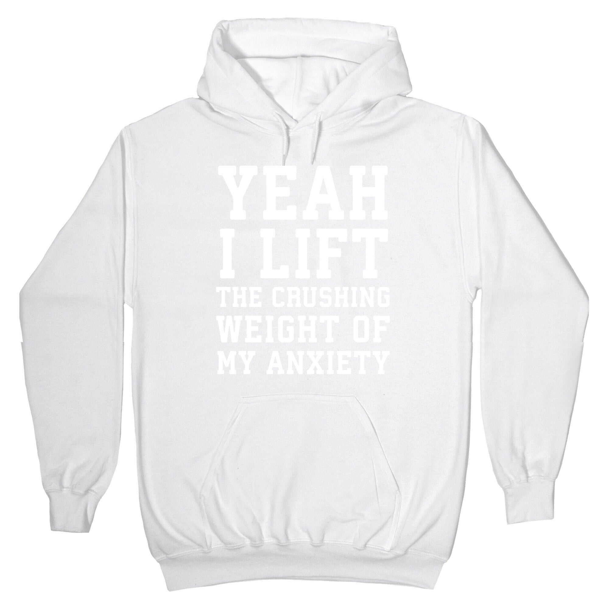 Yeah I Lift, The Crushing Weight Of My Anxiety Hoodie